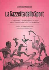 Le prime pagine de «La Gazzetta dello Sport». Le emozioni, i protagonisti, le sfide dalla nascita alla XXX Olimpiade. Ediz. illustrata