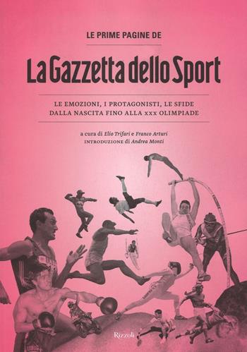 Le prime pagine de «La Gazzetta dello Sport». Le emozioni, i protagonisti, le sfide dalla nascita alla XXX Olimpiade. Ediz. illustrata  - Libro Rizzoli 2016, Vintage Gold Collection | Libraccio.it