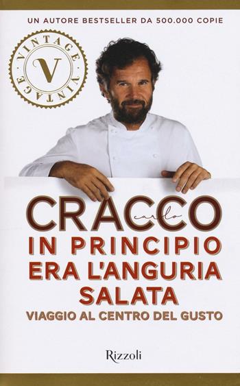 In principio era l'anguria salata. Viaggio al centro del gusto - Carlo Cracco - Libro Rizzoli 2016, Vintage | Libraccio.it