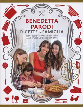 Ricette in famiglia. Oltre 150 idee, dalla colazione allo spuntino di mezzanotte - Benedetta Parodi - Libro Rizzoli 2016, Vintage | Libraccio.it