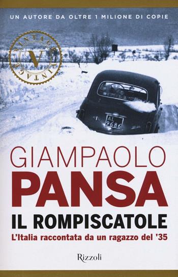 Il rompiscatole. L'Italia raccontata da un ragazzo del '35 - Giampaolo Pansa - Libro Rizzoli 2016, Vintage | Libraccio.it