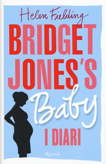 Bridget Jones's baby. I diari - Helen Fielding - Libro Rizzoli 2016, Rizzoli best | Libraccio.it