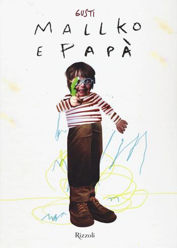 Mallko e papà - Gusti - Libro Rizzoli 2017 | Libraccio.it