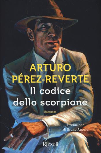 Il codice dello scorpione - Arturo Pérez-Reverte - Libro Rizzoli 2017, Scala stranieri | Libraccio.it