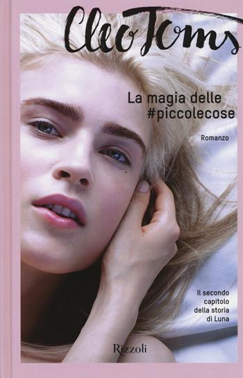 La magia delle #piccolecose - Cleo Toms - Libro Rizzoli 2017 | Libraccio.it