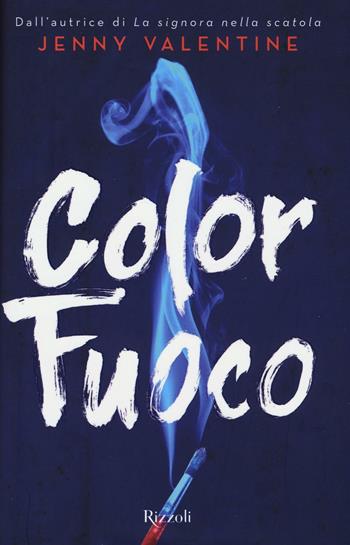 Color fuoco - Jenny Valentine - Libro Rizzoli 2017 | Libraccio.it