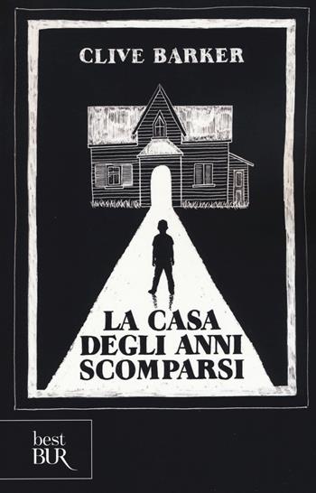 La casa degli anni scomparsi. Ediz. illustrata - Clive Barker - Libro Rizzoli 2017, BUR Best BUR | Libraccio.it