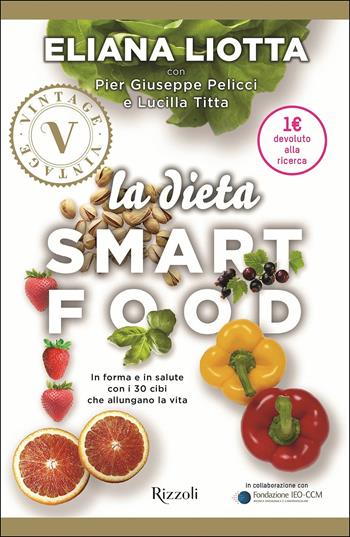 La dieta Smartfood. In forma e in salute con i 30 cibi che allungano la vita - Eliana Liotta, Pier Giuseppe Pelicci, Lucilla Titta - Libro Rizzoli 2017, Vintage | Libraccio.it