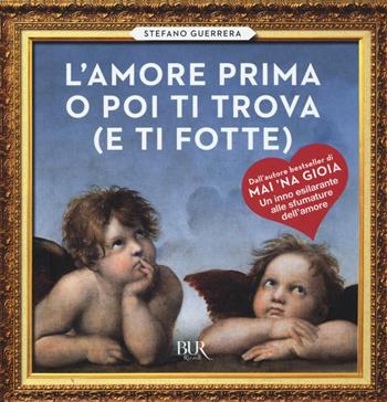 L'amore prima o poi ti trova (e ti fotte) - Stefano Guerrera - Libro Rizzoli 2017, BUR Varia | Libraccio.it