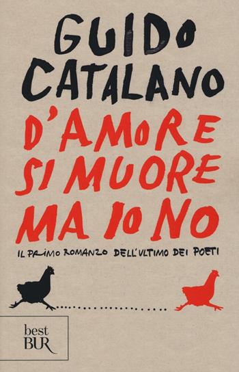 D'amore si muore ma io no. Il primo romanzo dell'ultimo dei poeti - Guido Catalano - Libro Rizzoli 2017, BUR Best BUR | Libraccio.it