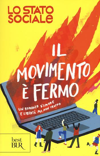Il movimento è fermo. Un romanzo d'amore e libertà, ma non troppo - Lo Stato Sociale - Libro Rizzoli 2017, BUR Best BUR | Libraccio.it