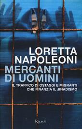 Mercanti di uomini. Il traffico di ostaggi e migranti che finanzia il jihadismo