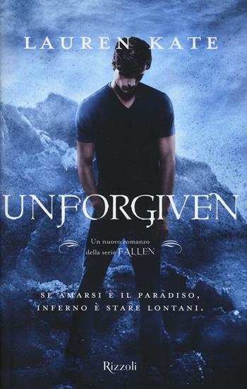 Unforgiven. Fallen - Lauren Kate - Libro Rizzoli 2017, Rizzoli narrativa | Libraccio.it