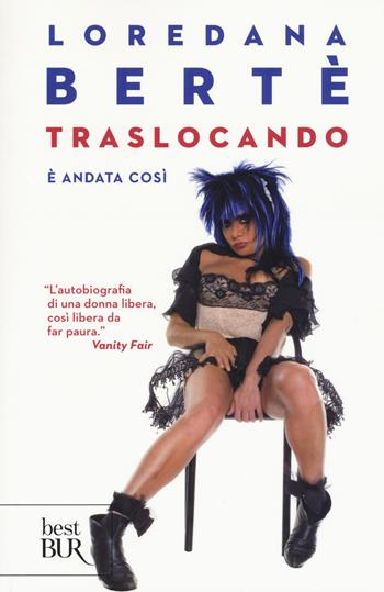 Traslocando. È andata così - Loredana Bertè - Libro Rizzoli 2017, BUR Best BUR | Libraccio.it