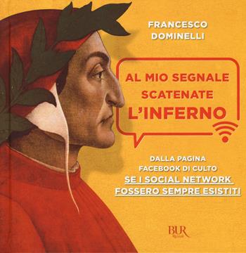 Al mio segnale scatenate l'inferno - Francesco Dominelli - Libro Rizzoli 2017, BUR Varia | Libraccio.it