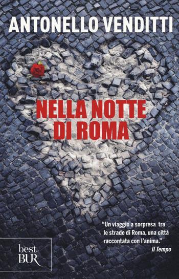 Nella notte di Roma. Un incontro casuale. Una città sospesa. I suoi vizi capitali - Antonello Venditti - Libro Rizzoli 2017, BUR Best BUR | Libraccio.it