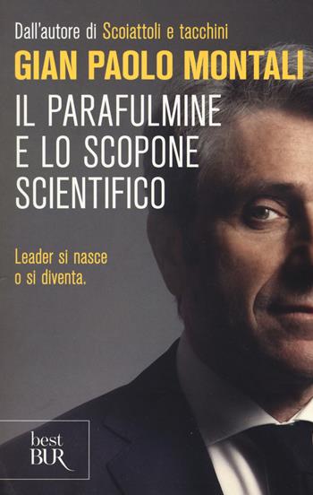 Il parafulmine e lo scopone scientifico. Come diventare un vero leader nel lavoro e nella vita - Gian Paolo Montani - Libro Rizzoli 2017, BUR Best BUR | Libraccio.it