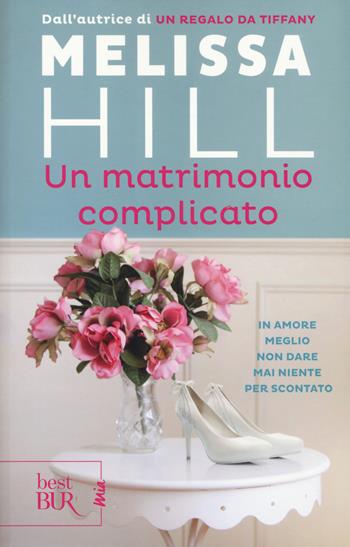 Un matrimonio complicato - Melissa Hill - Libro Rizzoli 2017, BUR Best BUR. Mia | Libraccio.it