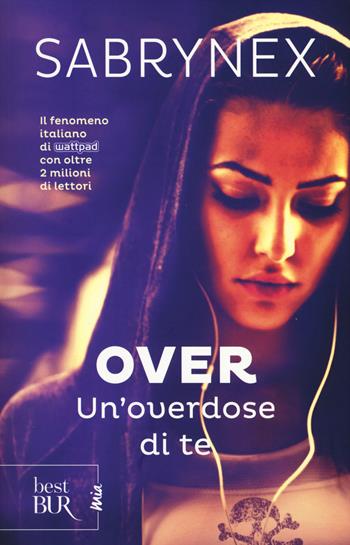 Un'overdose di te. Over - Sabrynex - Libro Rizzoli 2017, BUR Best BUR. Mia | Libraccio.it