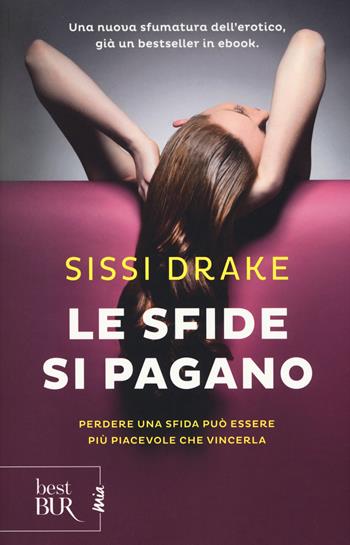 Le sfide si pagano - Sissi Drake - Libro Rizzoli 2017, BUR Best BUR. Mia | Libraccio.it