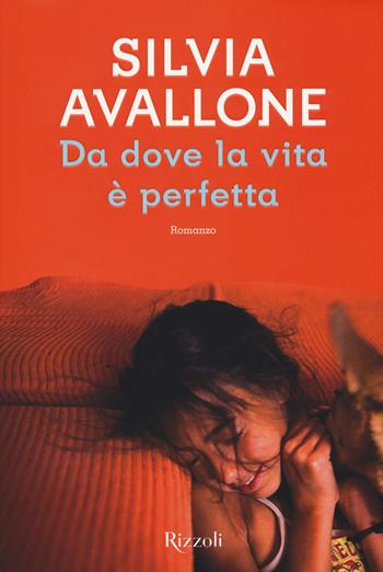 Da dove la vita è perfetta - Silvia Avallone - Libro Rizzoli 2017, Scala italiani | Libraccio.it