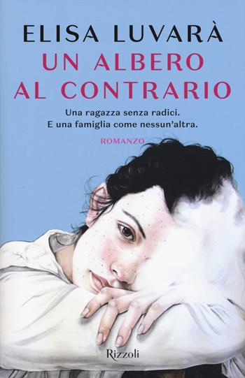 Un albero al contrario - Elisa Luvarà - Libro Rizzoli 2017, Rizzoli narrativa | Libraccio.it