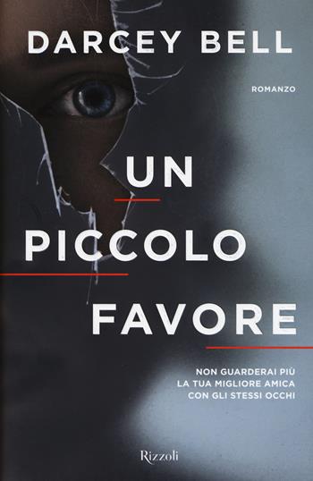 Un piccolo favore - Darcey Bell - Libro Rizzoli 2017, Rizzoli best | Libraccio.it
