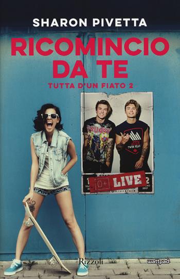 Tutta d'un fiato 2. Ricomincio da te - Sharon Pivetta, Benji & Fede - Libro Rizzoli 2017 | Libraccio.it