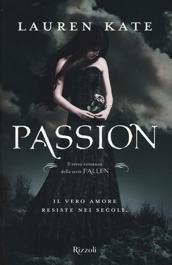 Passion. Fallen - Lauren Kate - Libro Rizzoli 2017, Rizzoli narrativa | Libraccio.it