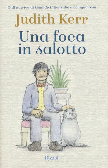 Una foca in salotto - Judith Kerr - Libro Rizzoli 2017 | Libraccio.it