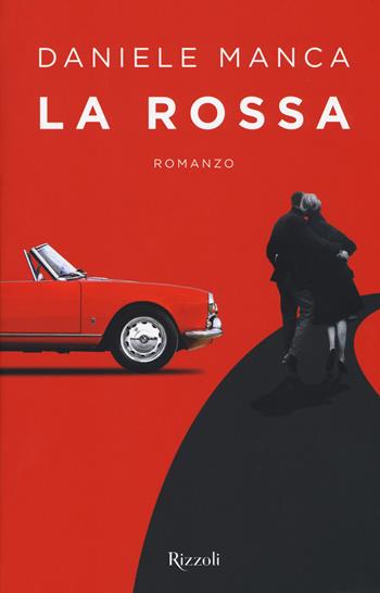 La rossa - Daniele Manca - Libro Rizzoli 2017, Rizzoli narrativa | Libraccio.it