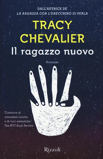 Il ragazzo nuovo - Tracy Chevalier - Libro Rizzoli 2017, Scala stranieri | Libraccio.it
