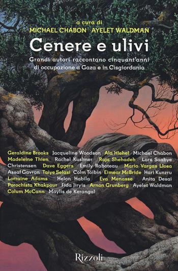 Un regno di cenere e ulivi. 26 scrittori raccontano l'occupazione della Palestina  - Libro Rizzoli 2017, Scala stranieri | Libraccio.it