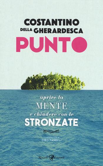 Punto. Aprire la mente e chiudere con le stronzate - Costantino Della Gherardesca - Libro Rizzoli Lizard 2017 | Libraccio.it