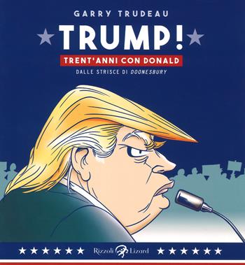 Trump! 30 anni con Donald - Garry Trudeau - Libro Rizzoli Lizard 2017 | Libraccio.it