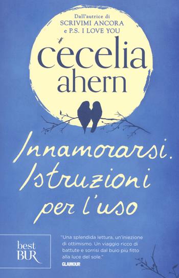 Innamorarsi. Istruzioni per l'uso - Cecelia Ahern - Libro Rizzoli 2017, BUR Best BUR | Libraccio.it