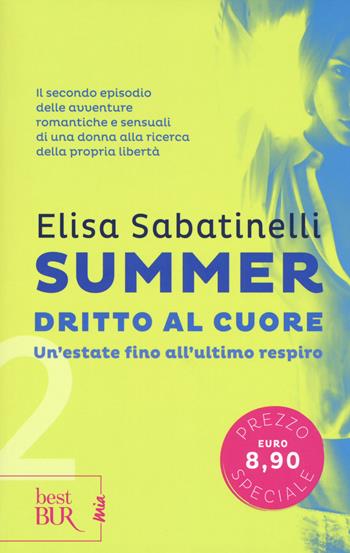 Dritto al cuore. Summer. Vol. 2 - Elisa Sabatinelli - Libro Rizzoli 2017, BUR Best BUR. Mia | Libraccio.it