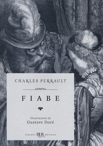 Fiabe. Ediz. illustrata - Charles Perrault - Libro Rizzoli 2017, BUR Classici BUR Deluxe | Libraccio.it