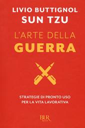 Sun Tzu. L'arte della guerra. Strategie di pronto uso per la vita lavorativa