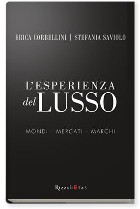 L'esperienza del lusso. Mondi, mercati, marchi - Erica Corbellini, Stefania Saviolo - Libro Rizzoli 2007, ETAS Management | Libraccio.it
