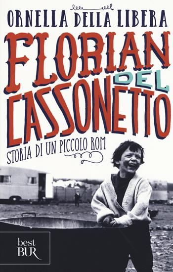 Florian del cassonetto. Storia di un piccolo rom - Ornella Della Libera - Libro Rizzoli 2017, BUR Best BUR | Libraccio.it