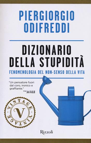 Dizionario della stupidità. Fenomenologia del non-senso della vita - Piergiorgio Odifreddi - Libro Rizzoli 2017, Vintage | Libraccio.it