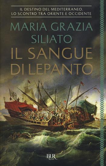 Il sangue di Lepanto - Maria Grazia Siliato - Libro Rizzoli 2018, BUR Best BUR | Libraccio.it