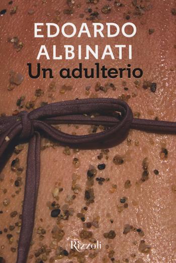 Un adulterio - Edoardo Albinati - Libro Rizzoli 2017, Scala italiani | Libraccio.it