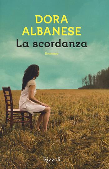 La scordanza - Dora Albanese - Libro Rizzoli 2017, Scala italiani | Libraccio.it