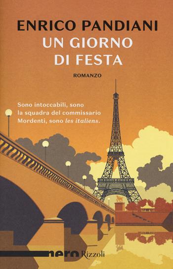Un giorno di festa. Un romanzo de «Les italiens» - Enrico Pandiani - Libro Rizzoli 2017, Nero Rizzoli | Libraccio.it