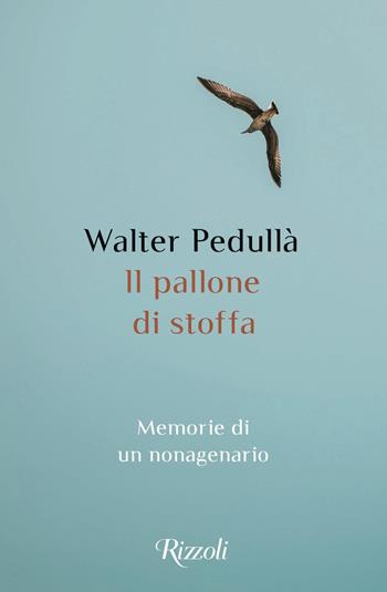 Il pallone di stoffa. Memorie di un nonagenario - Walter Pedullà - Libro Rizzoli 2020 | Libraccio.it