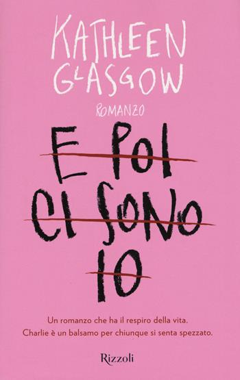 E poi ci sono io - Kathleen Glasgow - Libro Rizzoli 2017, Rizzoli best | Libraccio.it