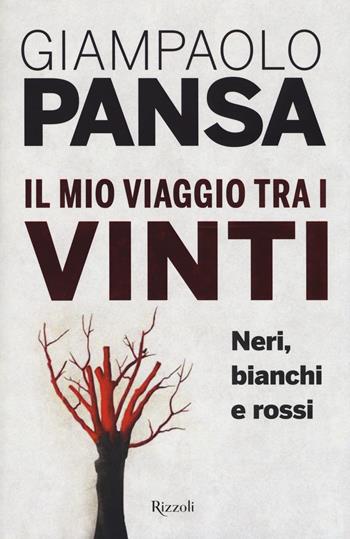 mio viaggio tra i vinti. Neri, bianchi e rossi - Giampaolo Pansa - Libro Rizzoli 2017 | Libraccio.it