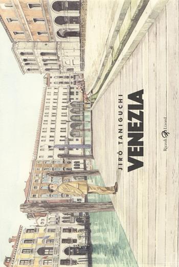 Venezia - Jiro Taniguchi - Libro Rizzoli Lizard 2017 | Libraccio.it